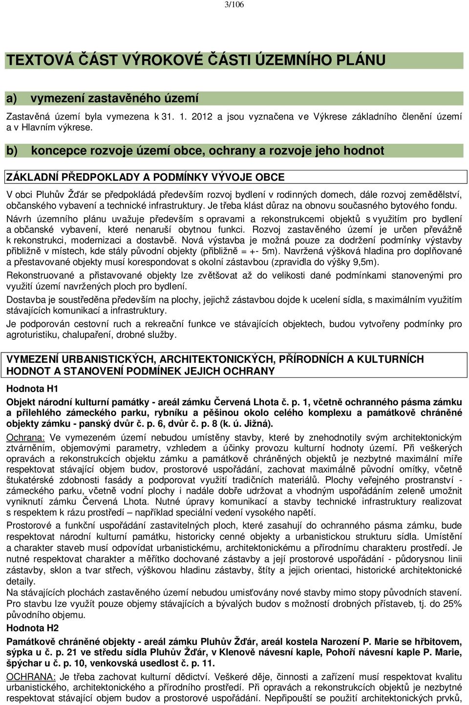 zem lství, ob anského vybavení a technické infrastruktury. Je t eba klást d raz na obnovu sou asného bytového fondu.