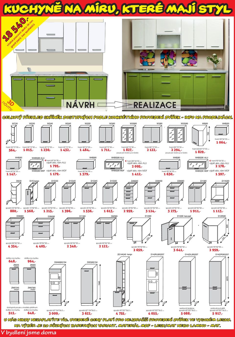 horní 50*36*30 cm 1 064,- horní 30*72*30 cm 564,- horní 30*72*30 cm 1 015,- horní 40*72*30 cm horní 45*72*30 cm 1 230,- 1 432,- 1 484,- horní 50*72*30 cm horní 60*72*30 cm 1 711,- horní 60*72*30 cm 1