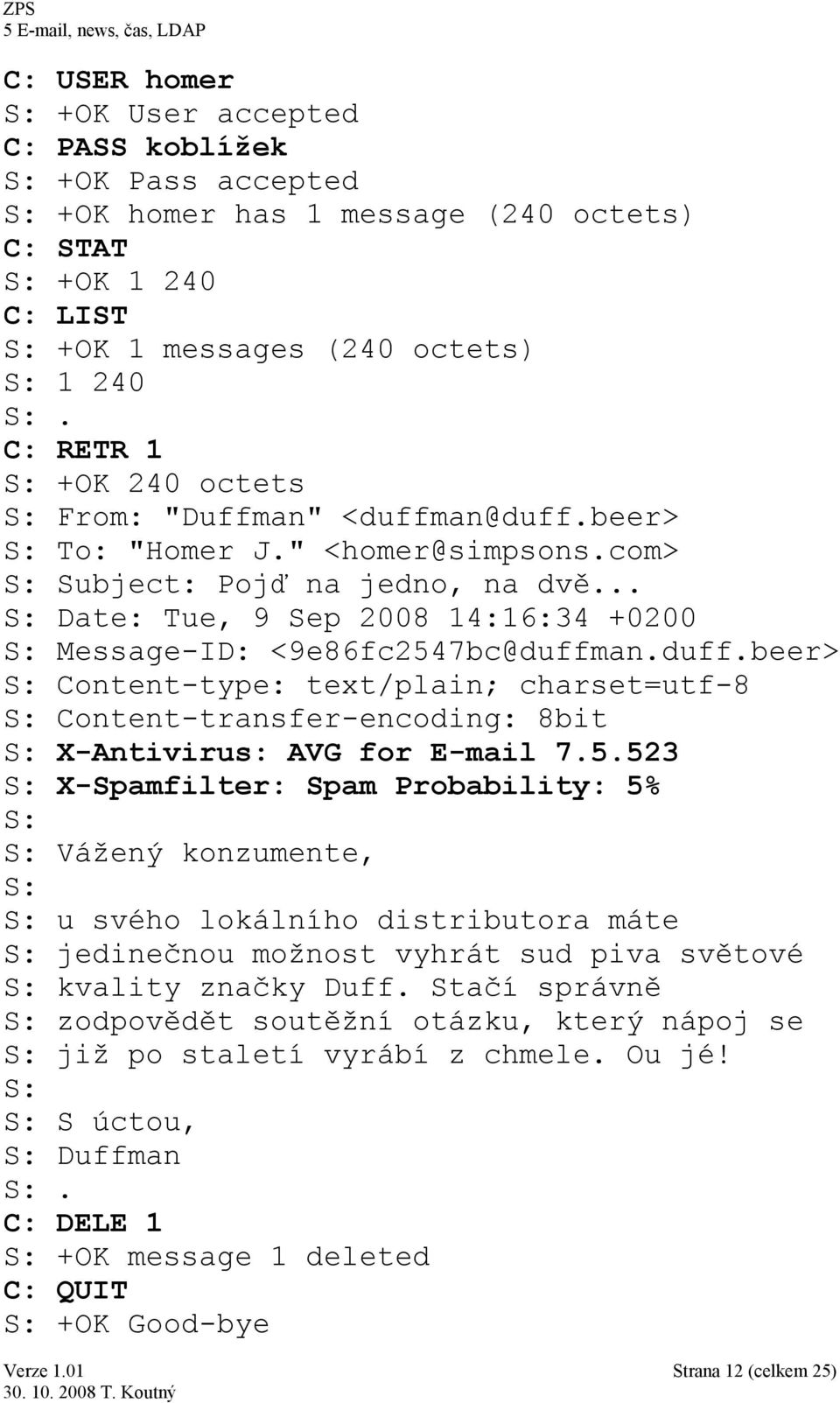 .. S: Date: Tue, 9 Sep 2008 14:16:34 +0200 S: Message-ID: <9e86fc2547bc@duffman.duff.beer> S: Content-type: text/plain; charset=utf-8 S: Content-transfer-encoding: 8bit S: X-Antivirus: AVG for E-mail 7.