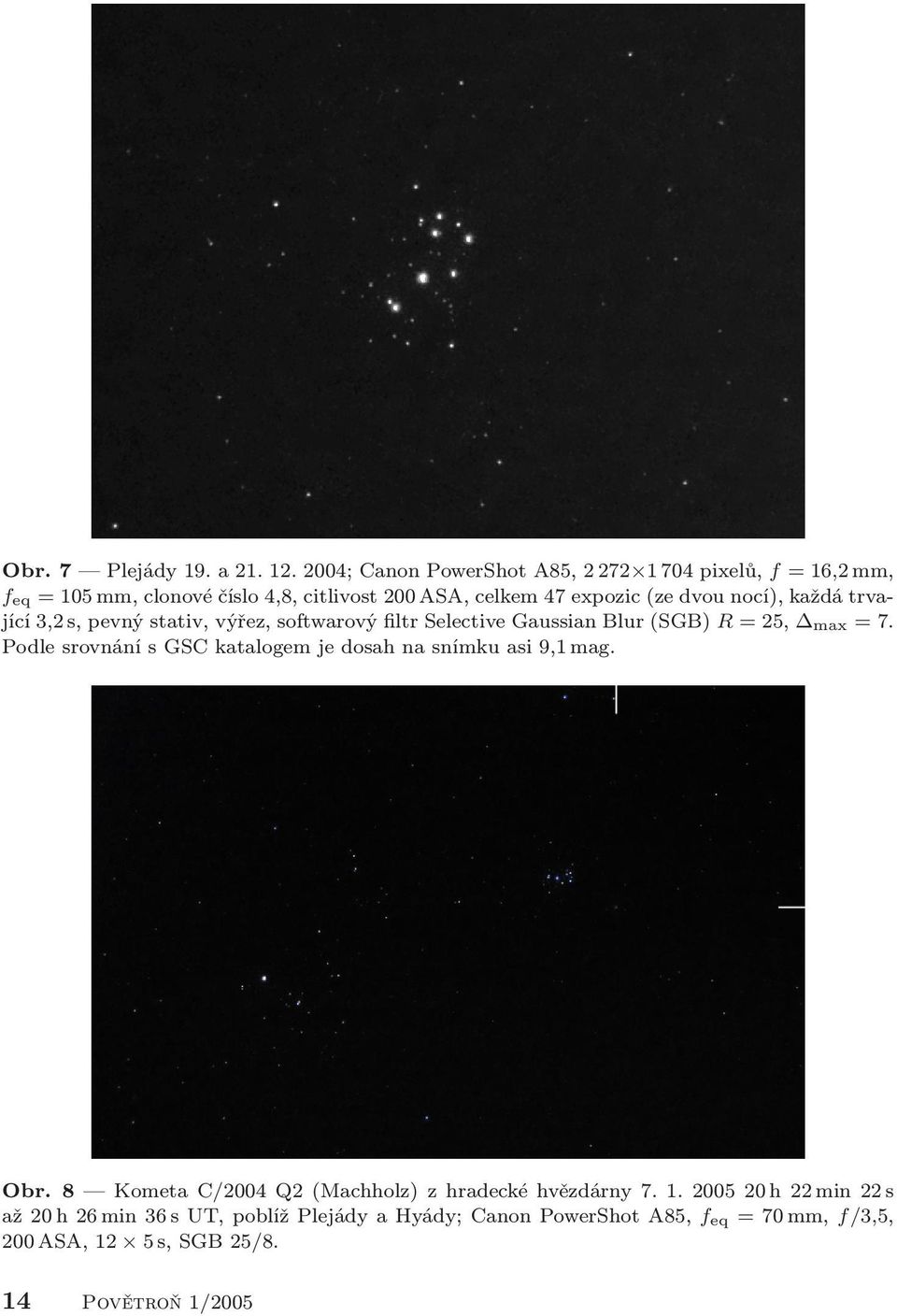 nocí), každá trvající 3,2 s, pevný stativ, výřez, softwarový filtr Selective Gaussian Blur (SGB) R = 25, max = 7.