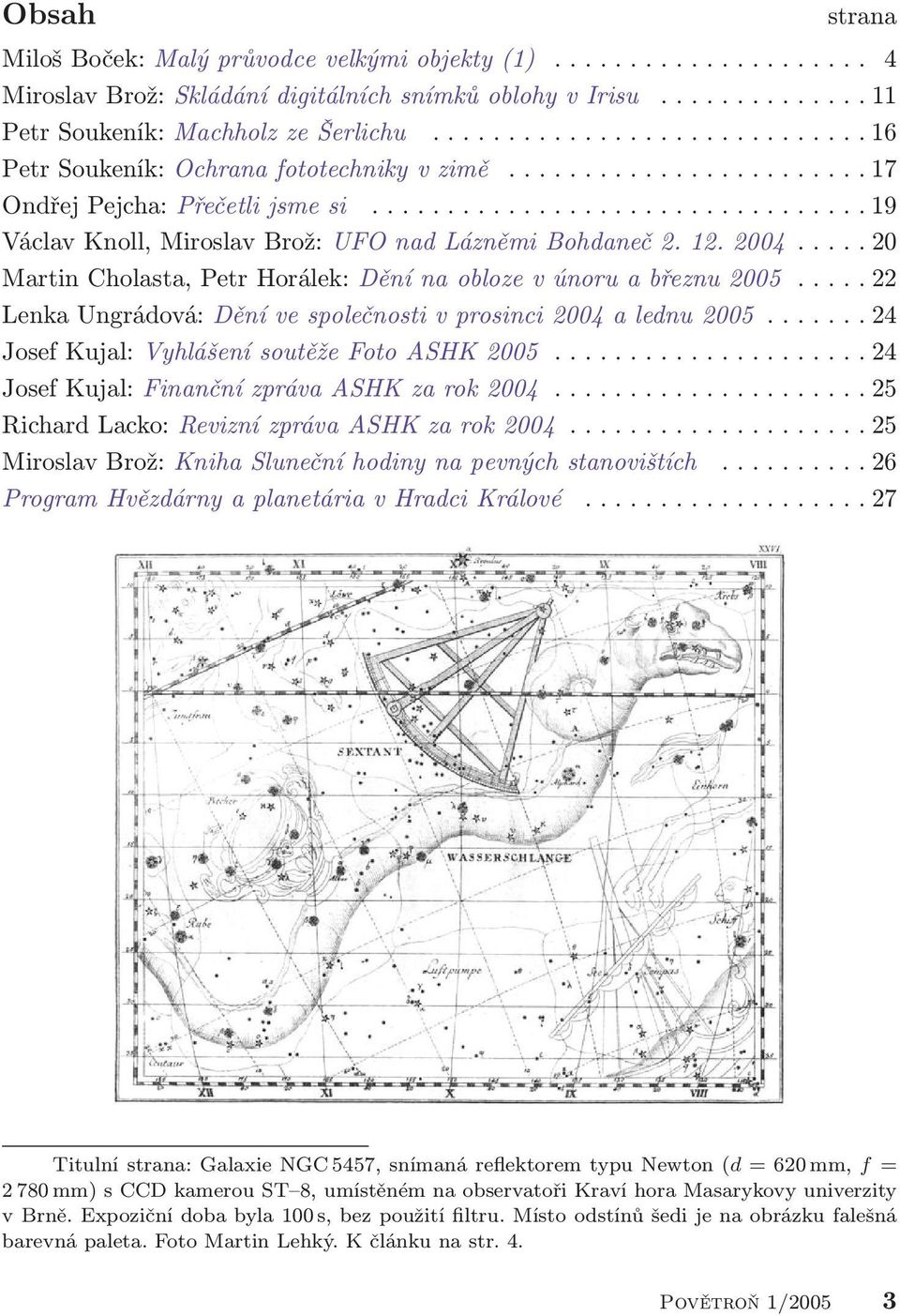 12. 2004..... 20 Martin Cholasta, Petr Horálek: Dění na obloze v únoru a březnu 2005..... 22 Lenka Ungrádová: Dění ve společnosti v prosinci 2004 a lednu 2005.