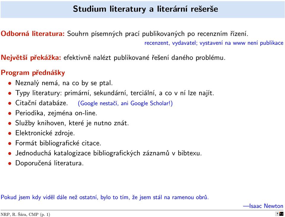 Typy literatury: primární, sekundární, terciální, a co v ní lze najít. Citační databáze. (Google nestačí, ani Google Scholar!) Periodika, zejména on-line.