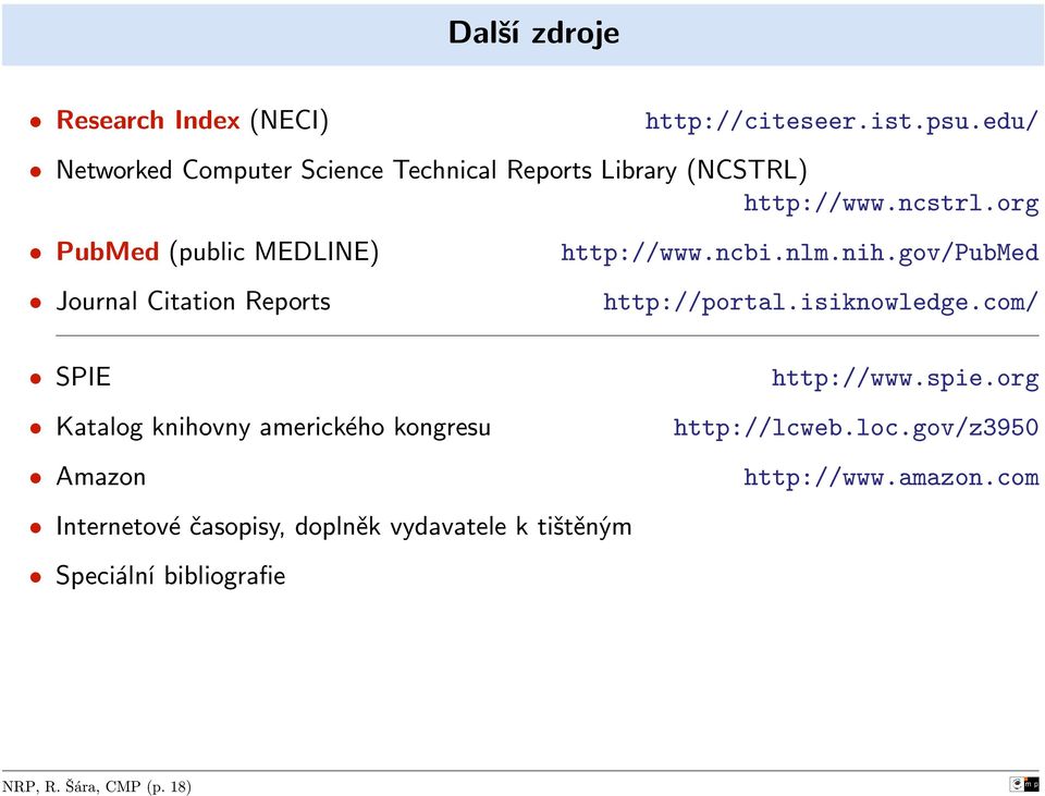 org PubMed (public MEDLINE) Journal Citation Reports http://www.ncbi.nlm.nih.gov/pubmed http://portal.isiknowledge.