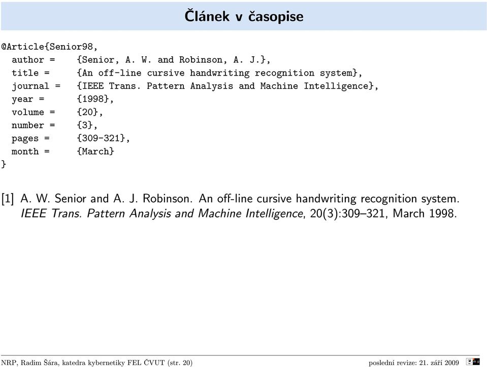 Pattern Analysis and Machine Intelligence}, year = {1998}, volume = {20}, number = {3}, pages = {309-321}, month = {March} } [1] A. W.