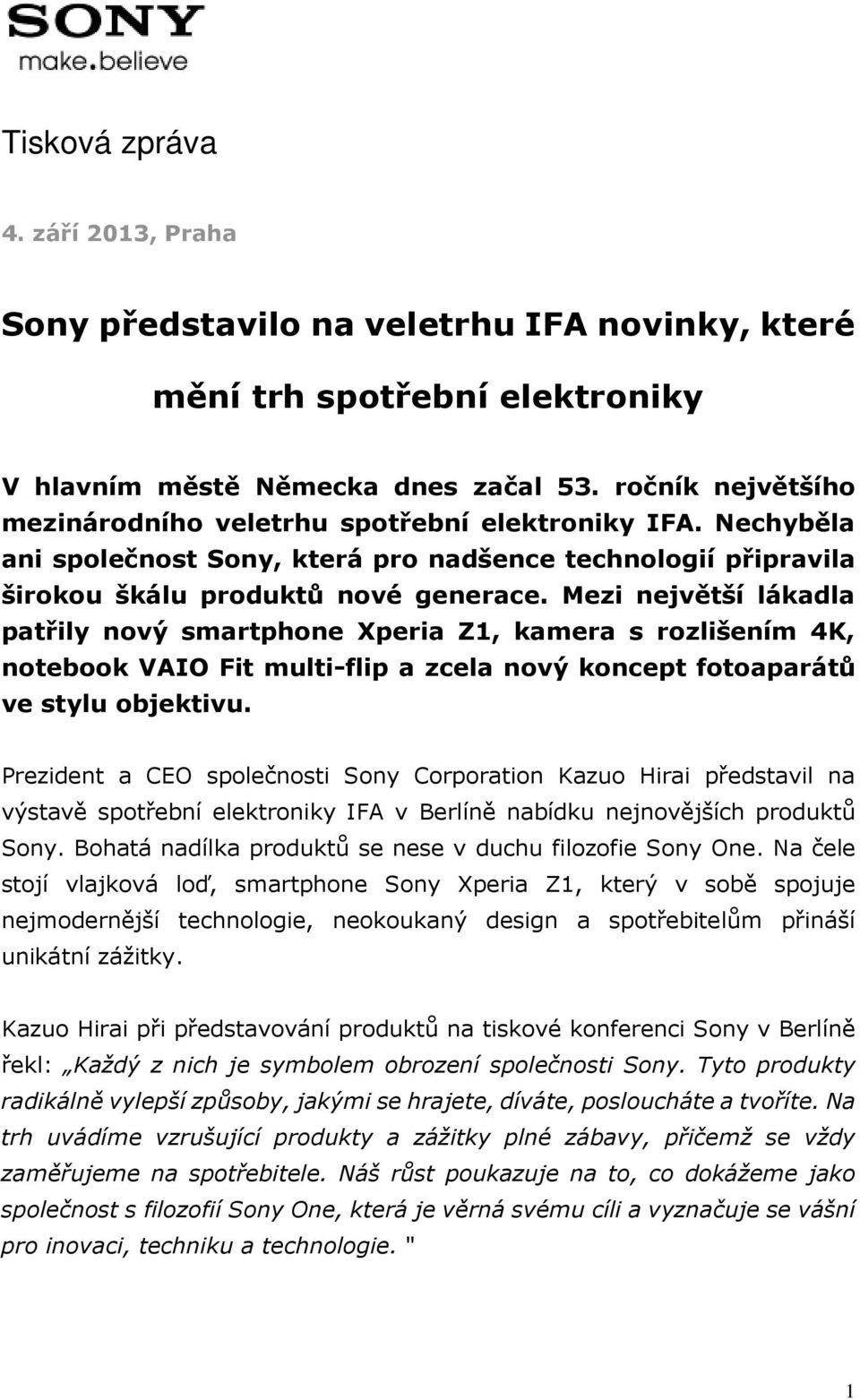 Mezi největší lákadla patřily nový smartphone Xperia Z1, kamera s rozlišením 4K, notebook VAIO Fit multi-flip a zcela nový koncept fotoaparátů ve stylu objektivu.