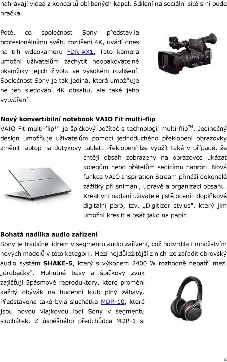 Nový konvertibilní notebook VAIO Fit multi-flip VAIO Fit multi-flip je špičkový počítač s technologií multi-flip TM.