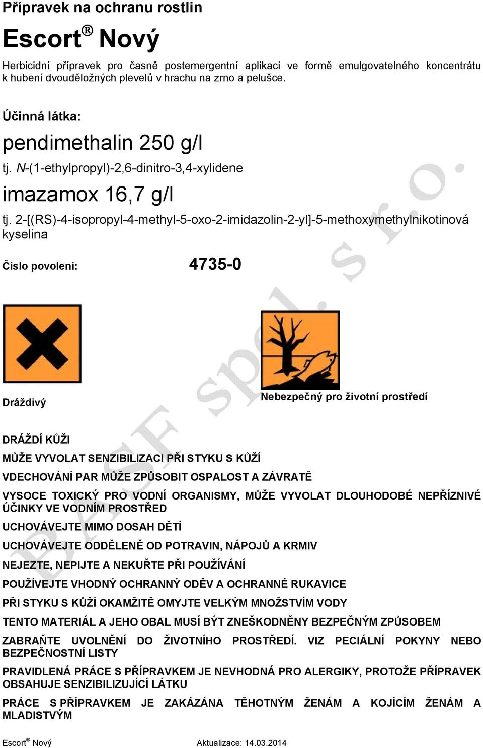 2-[(RS)-4-isopropyl-4-methyl-5-oxo-2-imidazolin-2-yl]-5-methoxymethylnikotinová kyselina Číslo povolení: 4735-0 Dráždivý Nebezpečný pro životní prostředí DRÁŽDÍ KŮŽI MŮŽE VYVOLAT SENZIBILIZACI PŘI