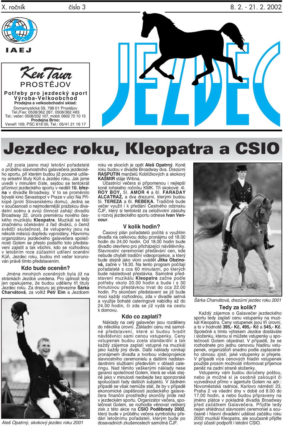 : 05/41 21 16 17 Jezdec roku, Kleopatra a CSIO Již zcela jasno mají letošní pořadatelé o průběhu slavnostního galavečera jezdeckého sportu, při kterém budou již poosmé udíleny anketní tituly Kůň a