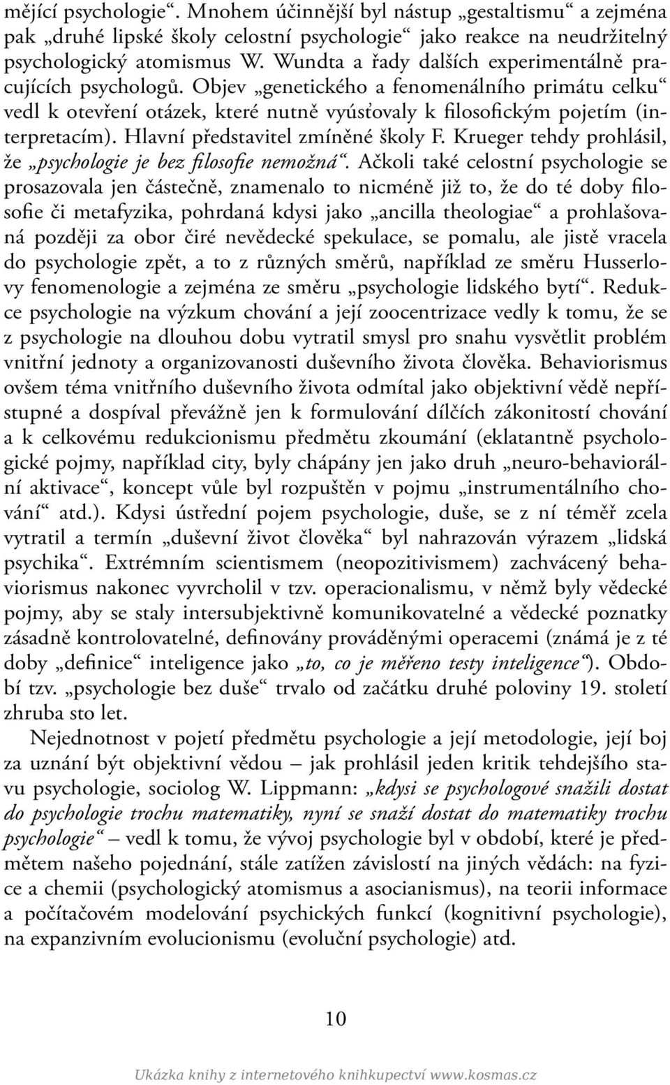 Hlavní představitel zmíněné školy F. Krueger tehdy prohlásil, že psychologie je bez filosofie nemožná.