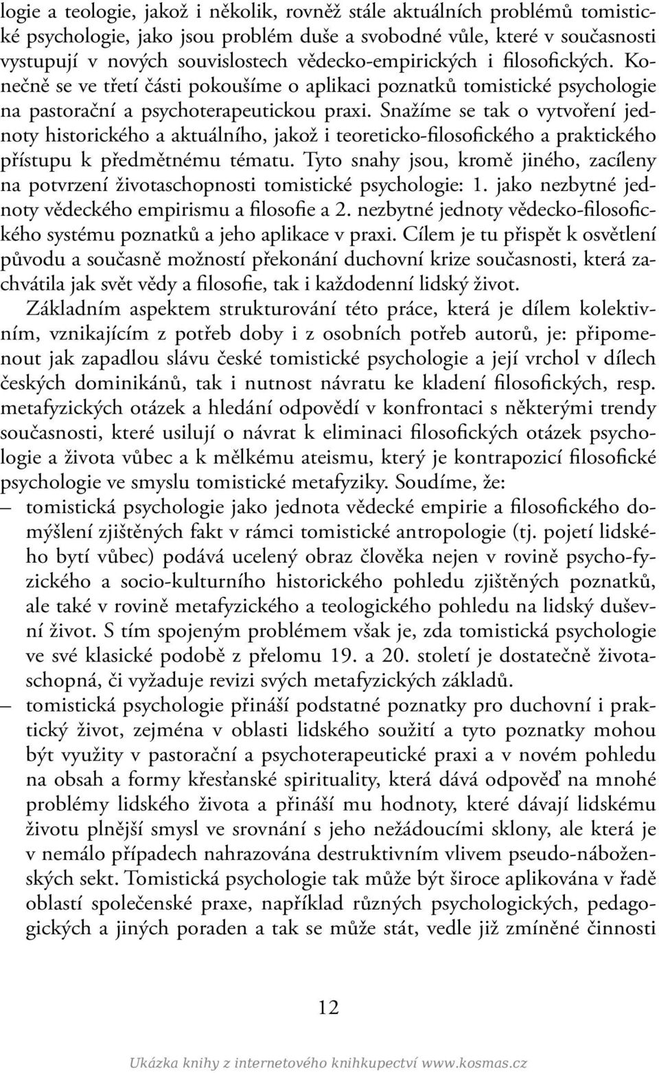 Snažíme se tak o vytvoření jednoty historického a aktuálního, jakož i teoreticko-filosofického a praktického přístupu k předmětnému tématu.