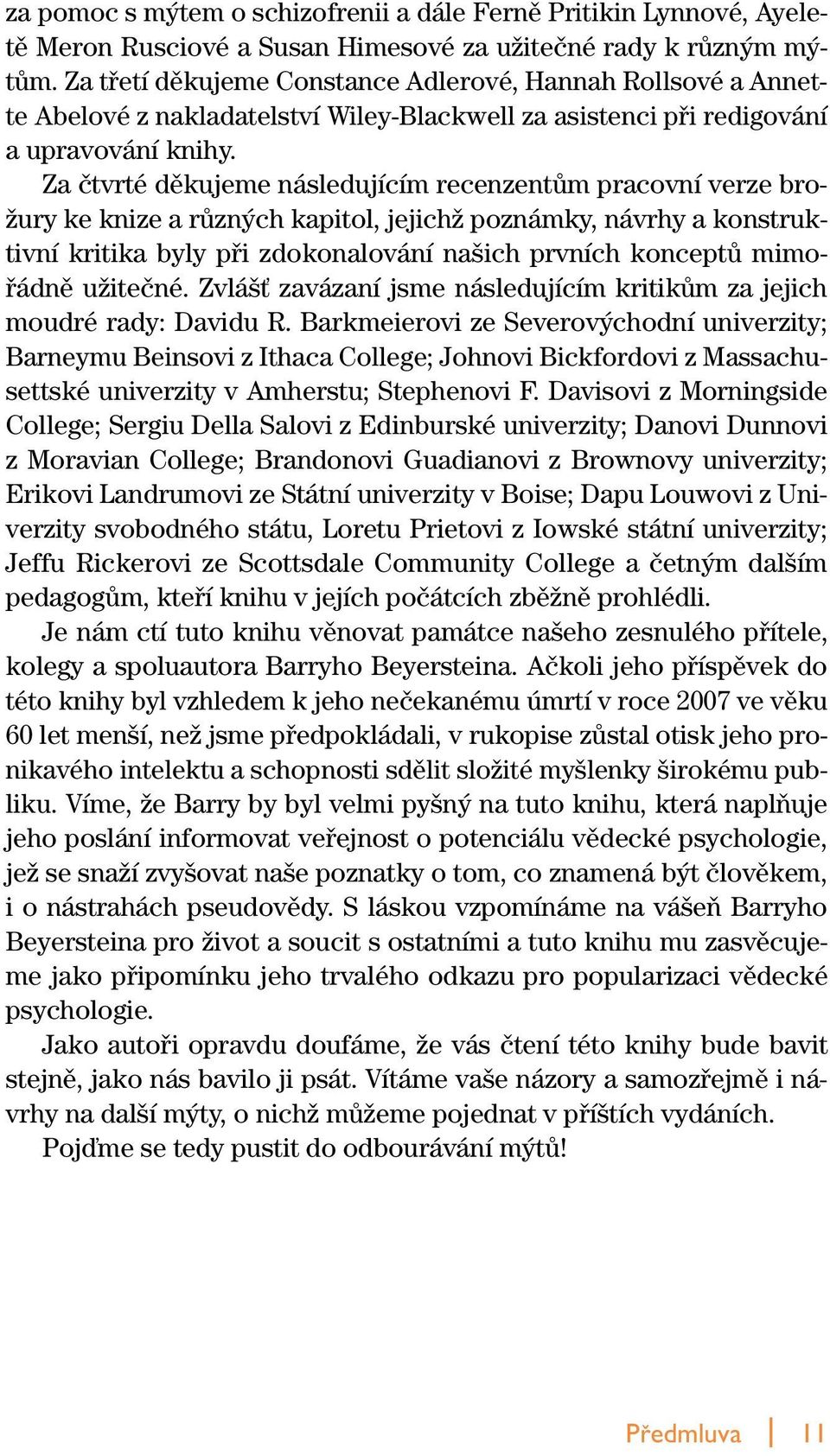 Za ãtvrté dûkujeme následujícím recenzentûm pracovní verze bro- Ïury ke knize a rûzn ch kapitol, jejichï poznámky, návrhy a konstruktivní kritika byly pfii zdokonalování na ich prvních konceptû