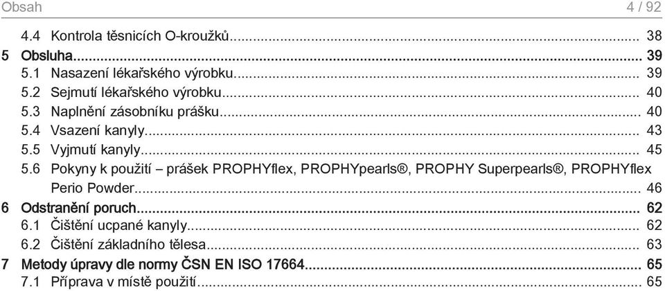 6 Pokyny k použití prášek PROPHYflex, PROPHYpearls, PROPHY Superpearls, PROPHYflex Perio Powder... 46 6 Odstranění poruch... 62 6.