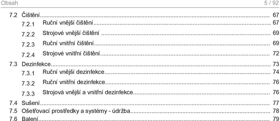 .. 74 7.3.2 Ruční vnitřní dezinfekce... 76 7.3.3 Strojová vnější a vnitřní dezinfekce... 76 7.4 Sušení.