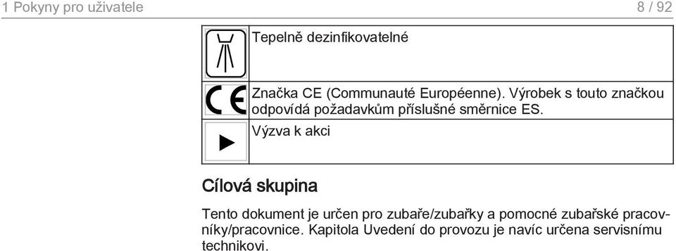 Výzva k akci Cílová skupina Tento dokument je určen pro zubaře/zubařky a pomocné