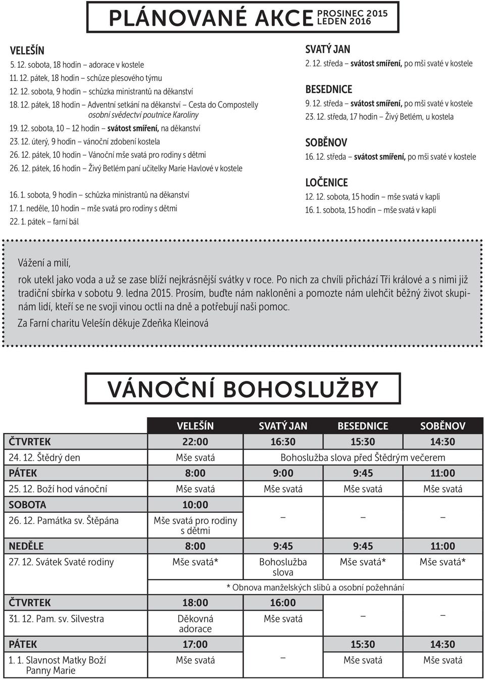 1. sobota, 9 hodin schůzka ministrantů na děkanství 17. 1. neděle, 10 hodin mše svatá pro rodiny s dětmi 22. 1. pátek farní bál SVATÝ JAN 2. 12.