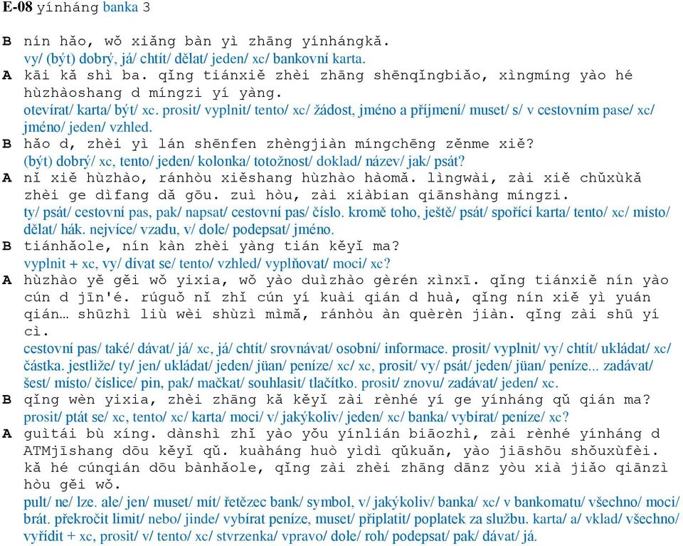 prosit/ vyplnit/ tento/ xc/ žádost, jméno a příjmení/ muset/ s/ v cestovním pase/ xc/ jméno/ jeden/ vzhled. B hǎo d, zhèi yì lán shēnfen zhèngjiàn míngchēng zěnme xiě?