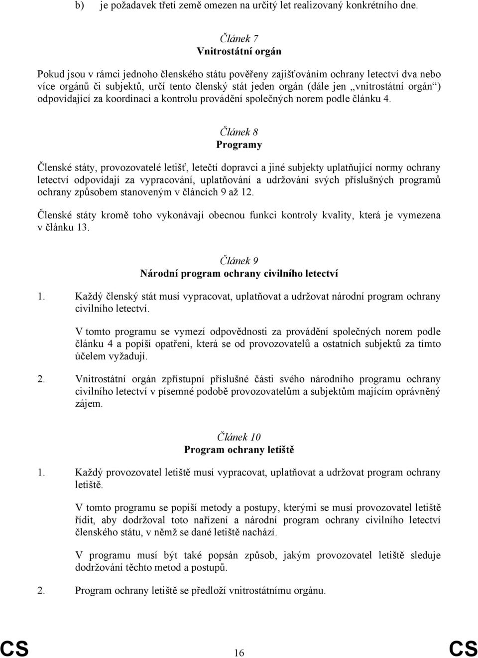 vnitrostátní orgán ) odpovídající za koordinaci a kontrolu provádění společných norem podle článku 4.