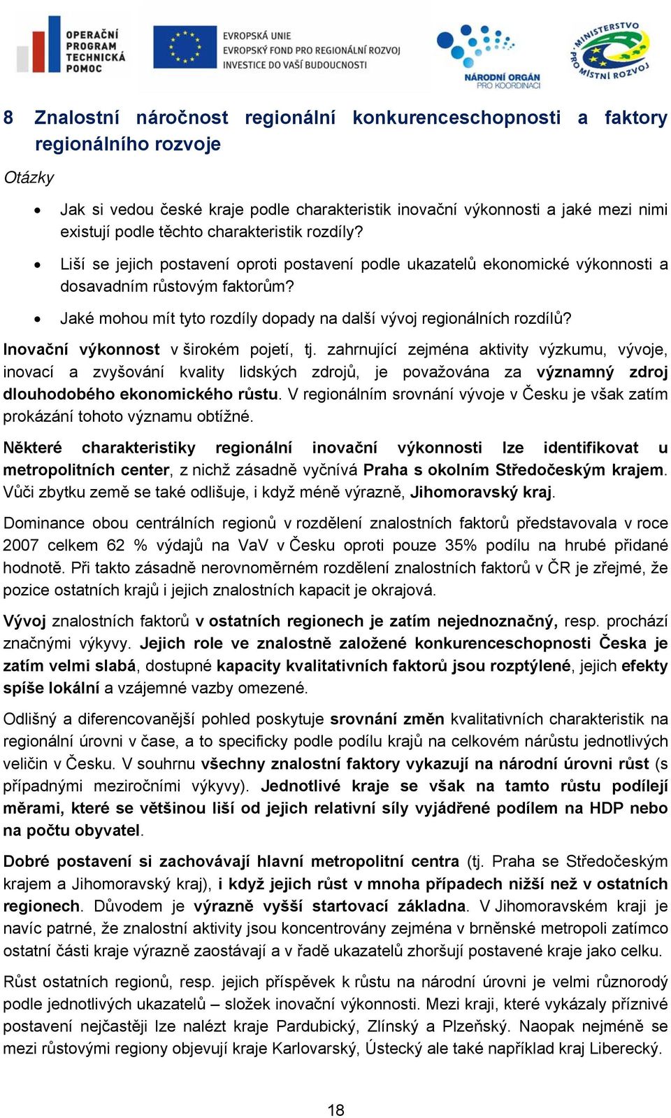 Jaké mohou mít tyto rozdíly dopady na další vývoj regionálních rozdílů? Inovační výkonnost v širokém pojetí, tj.