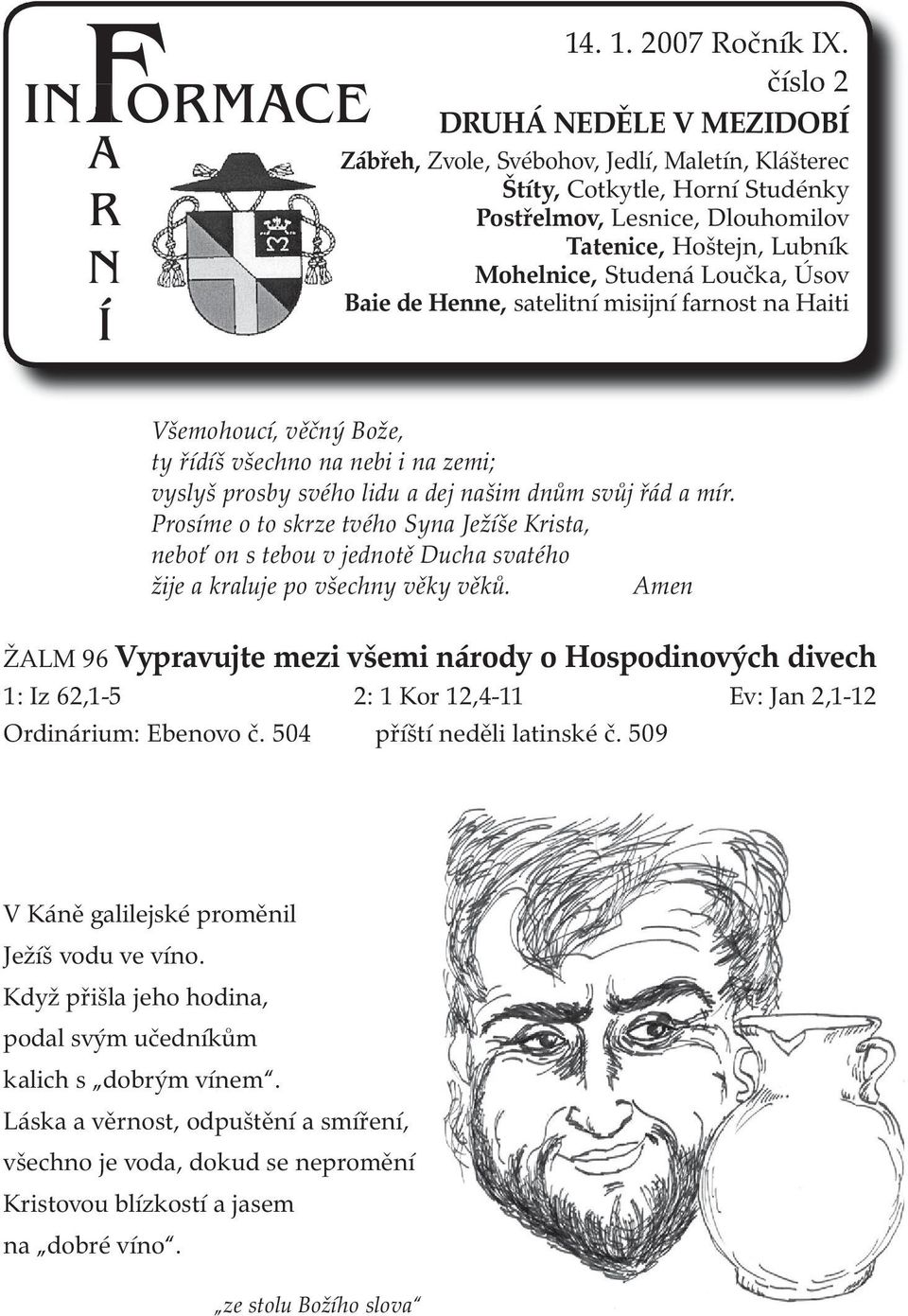 Zvole, Svébohov, Jedlí, Maletín, Baie de Henne, satelitní misijní farnost na Haiti Všemohoucí, věčný Bože, ty řídíš všechno na nebi i na zemi; vyslyš prosby svého lidu a dej našim dnům svůj řád a mír.