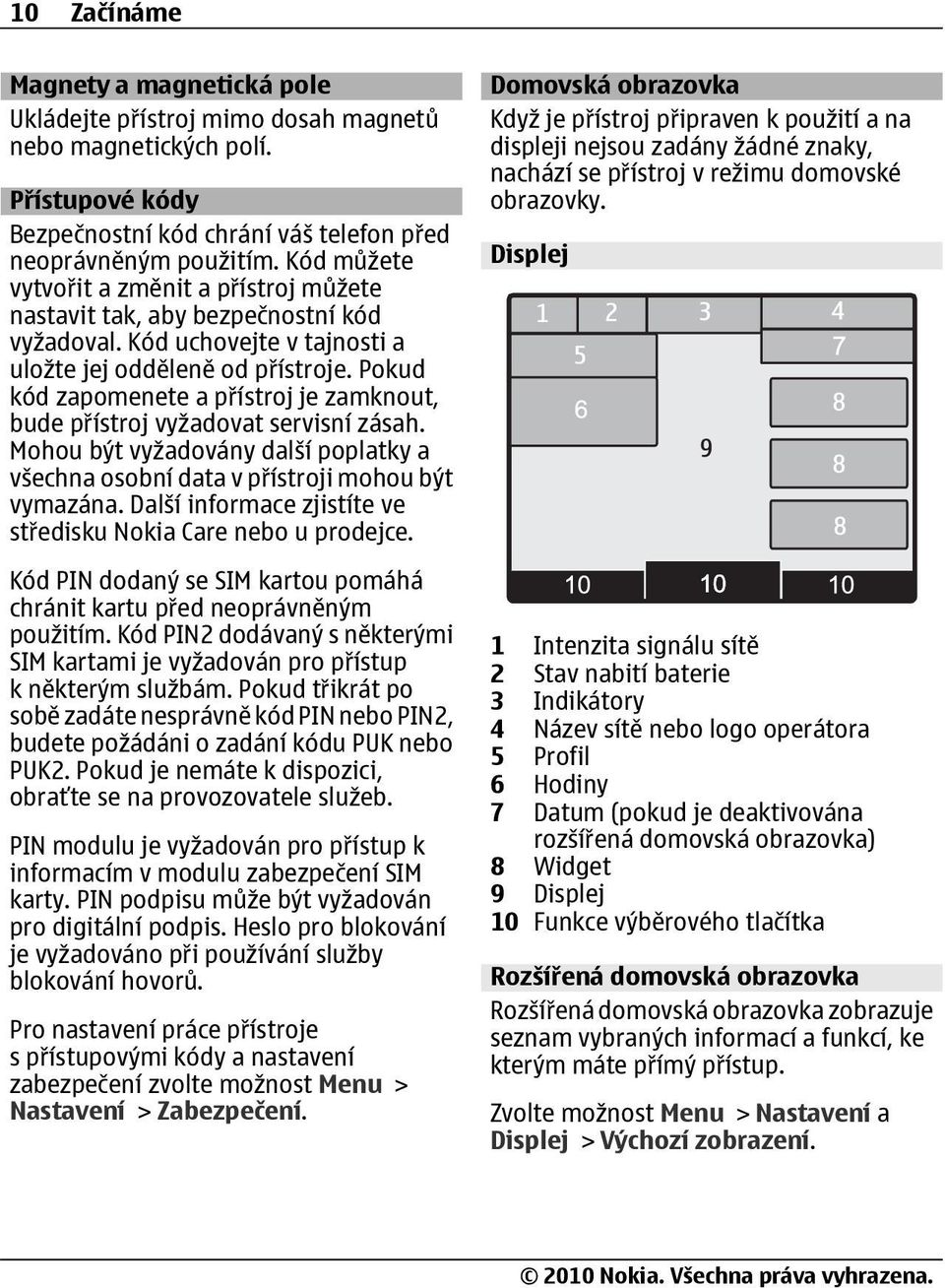 Pokud kód zapomenete a přístroj je zamknout, bude přístroj vyžadovat servisní zásah. Mohou být vyžadovány další poplatky a všechna osobní data v přístroji mohou být vymazána.