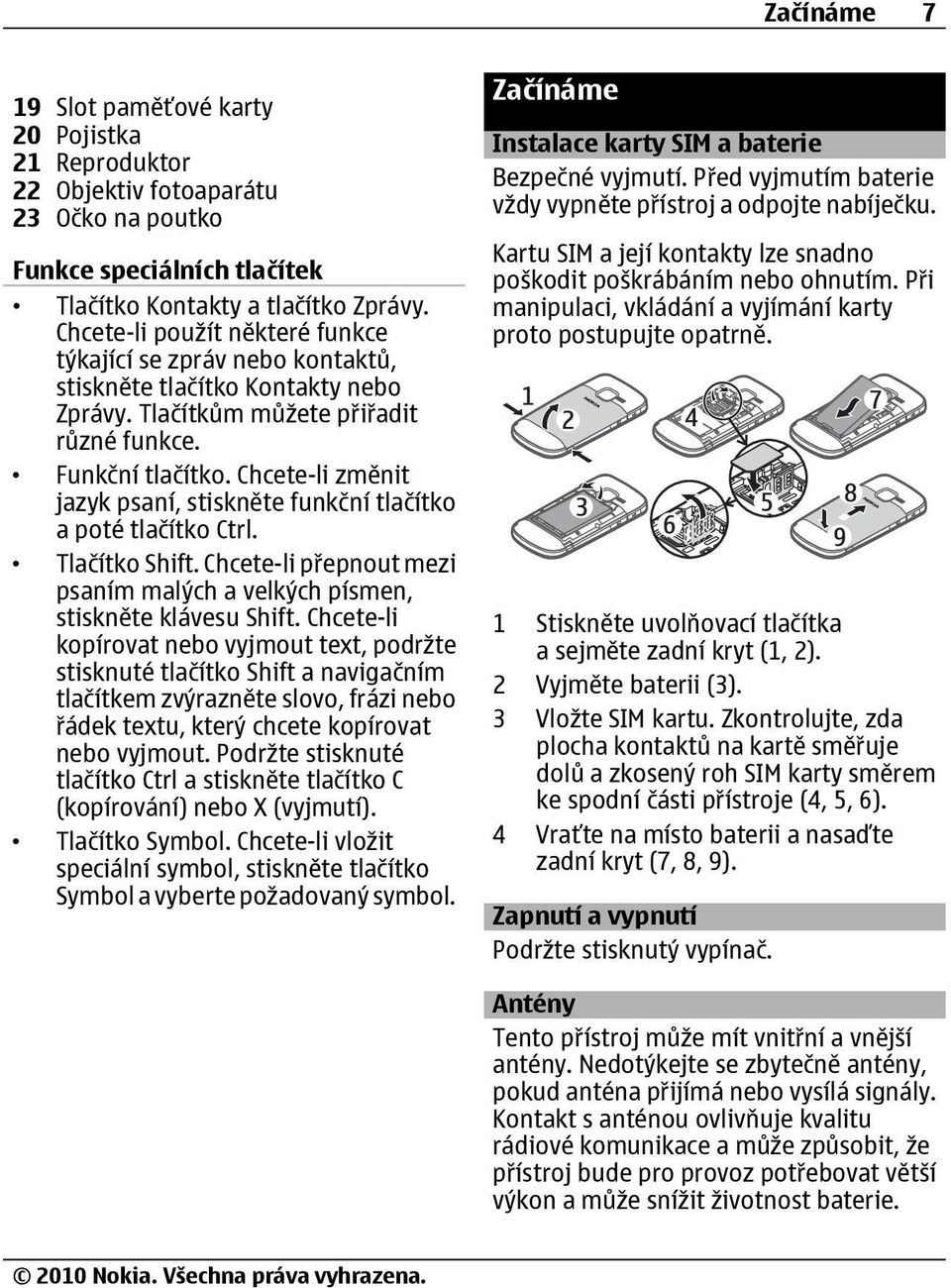 Chcete-li změnit jazyk psaní, stiskněte funkční tlačítko a poté tlačítko Ctrl. Tlačítko Shift. Chcete-li přepnout mezi psaním malých a velkých písmen, stiskněte klávesu Shift.