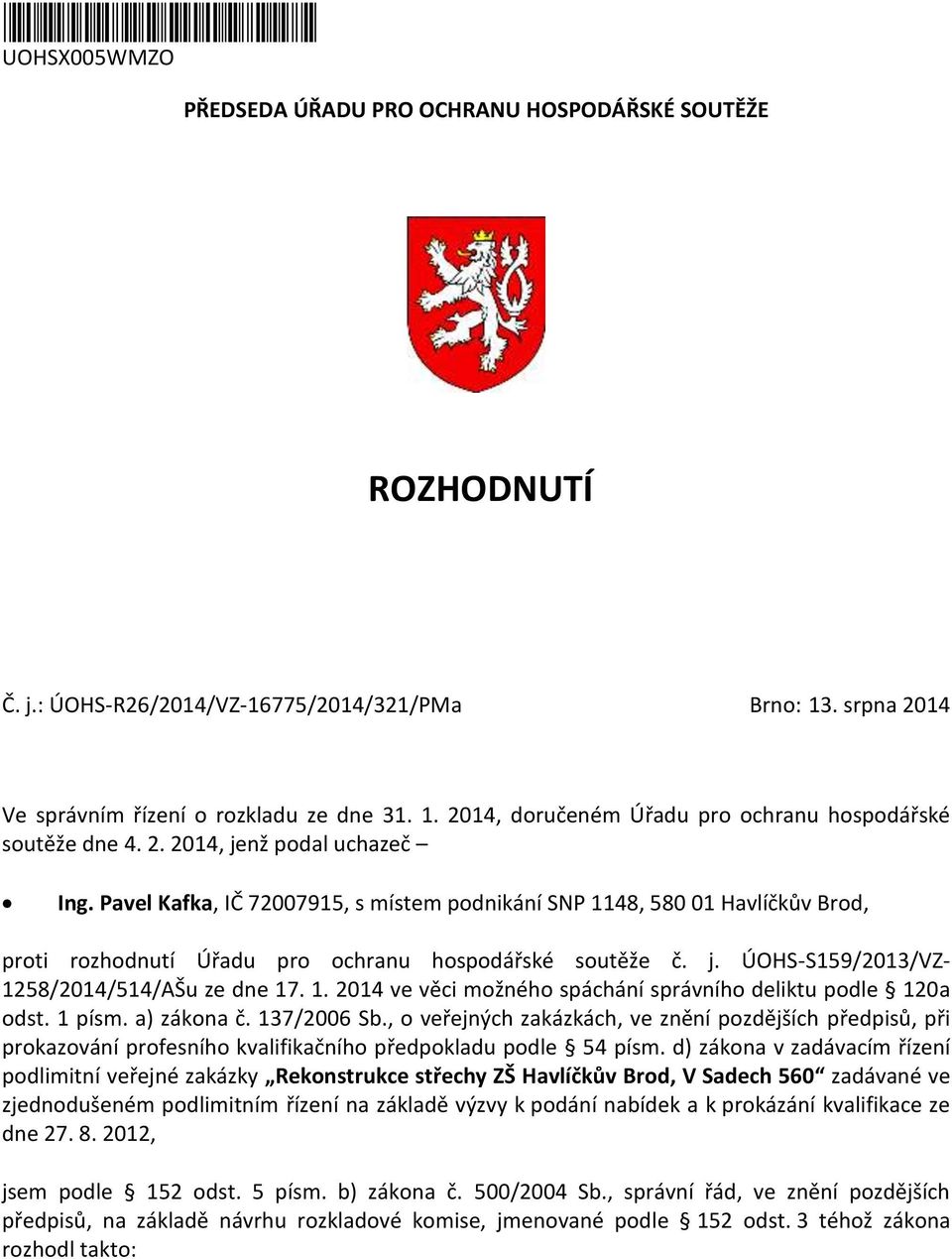 1. 2014 ve věci možného spáchání správního deliktu podle 120a odst. 1 písm. a) zákona č. 137/2006 Sb.