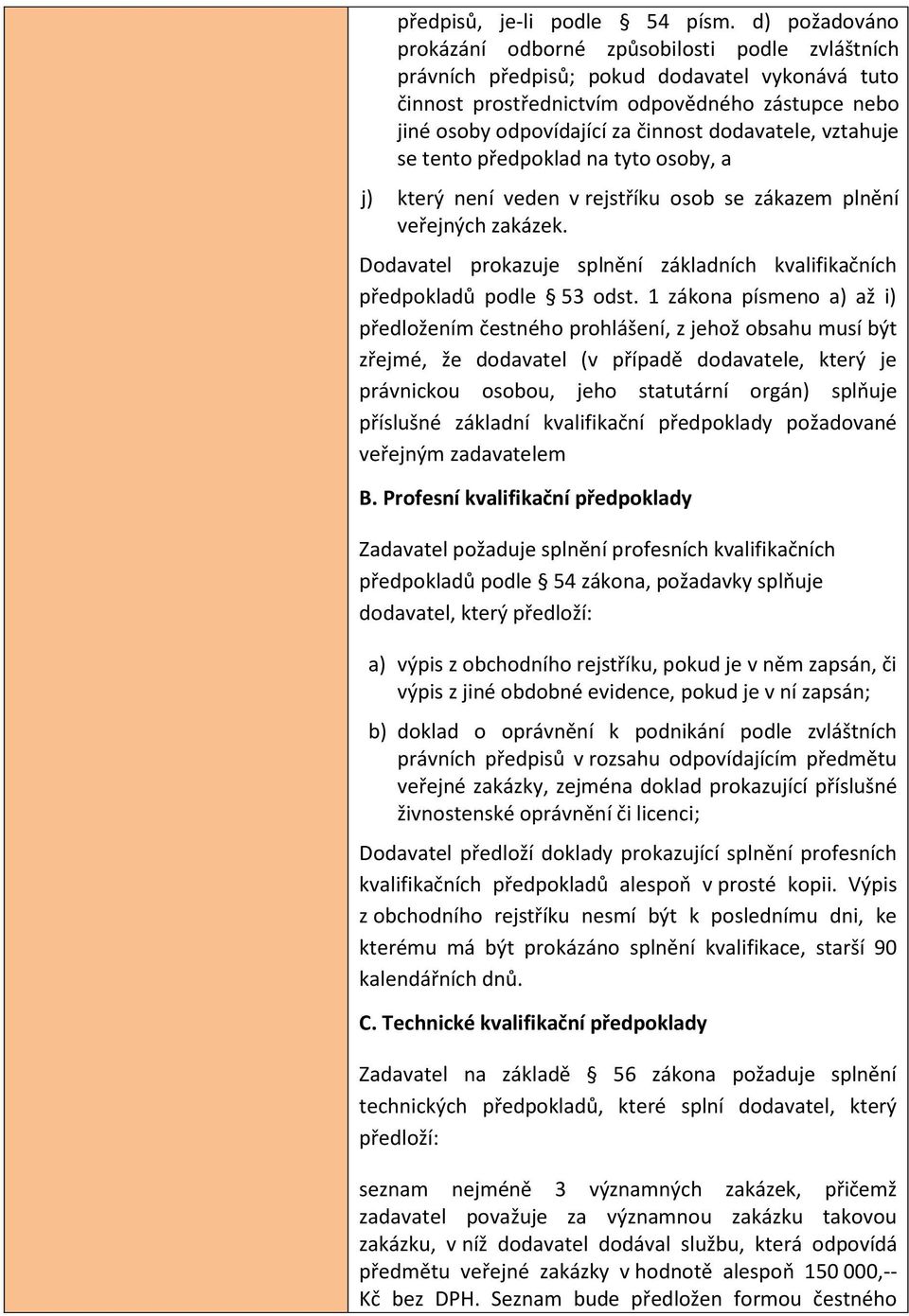 dodavatele, vztahuje se tento předpoklad na tyto osoby, a j) který není veden v rejstříku osob se zákazem plnění veřejných zakázek.