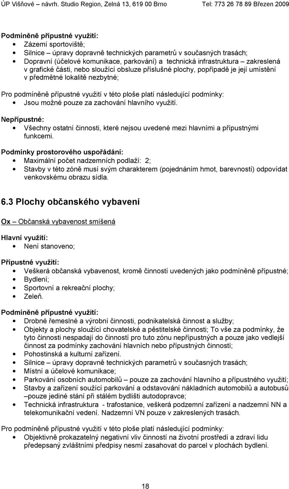 využití. Nepřípustné: Všechny ostatní činnosti, které nejsou uvedené mezi hlavními a přípustnými funkcemi.