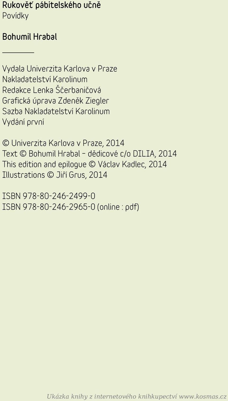Praze, 2014 Text Bohumil Hrabal dědicové c/o DILIA, 2014 This edition and epilogue Václav Kadlec, 2014 Illustrations