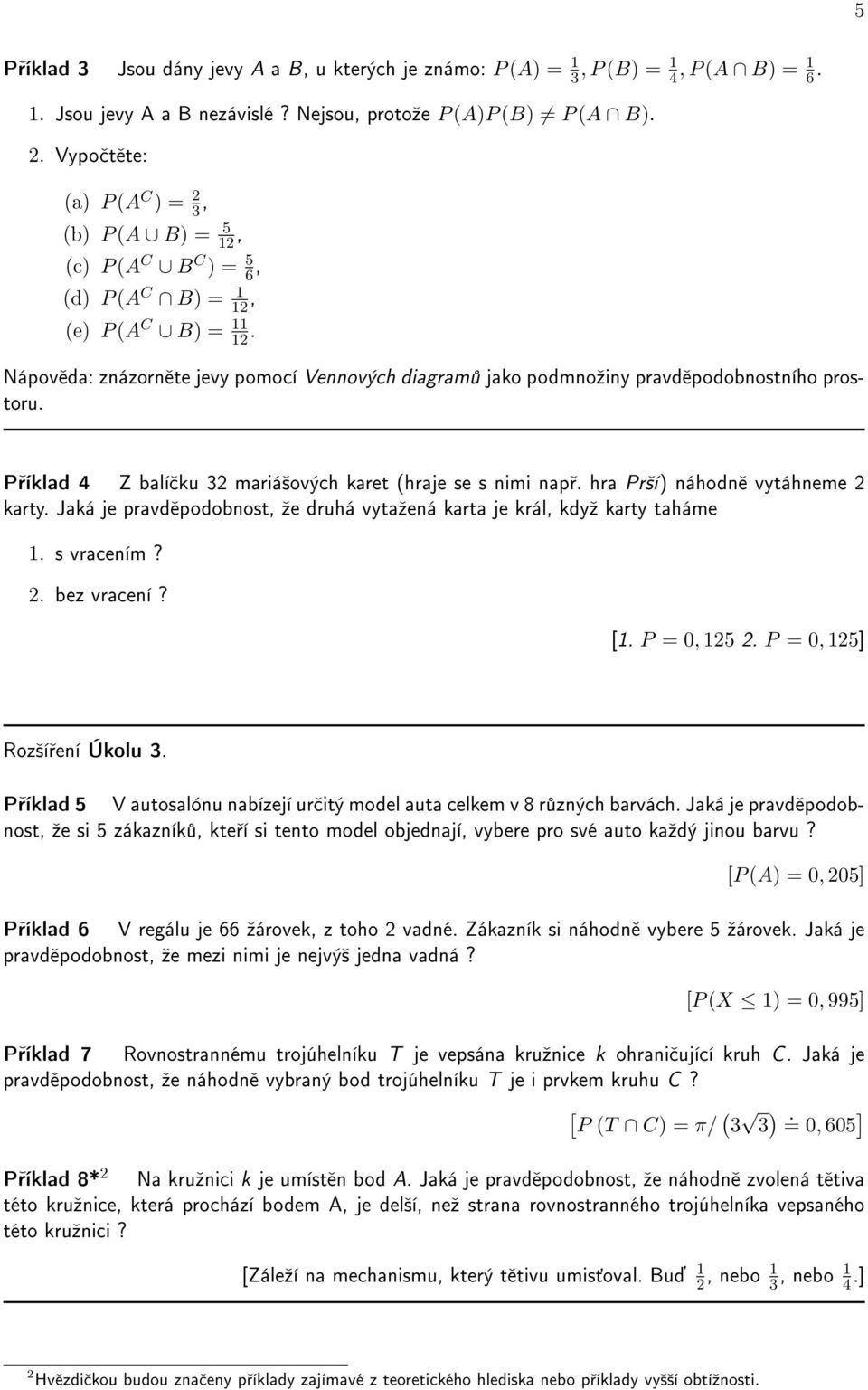 Nápov da: znázorn te jevy pomocí Vennových diagram jako podmnoºiny pravd podobnostního prostoru. P íklad 4 Z balí ku 32 mariá²ových karet (hraje se s nimi nap. hra Pr²í) náhodn vytáhneme 2 karty.