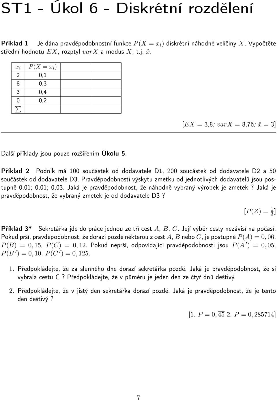 P íklad 2 Podnik má 100 sou ástek od dodavatele D1, 200 sou ástek od dodavatele D2 a 50 sou ástek od dodavatele D3.