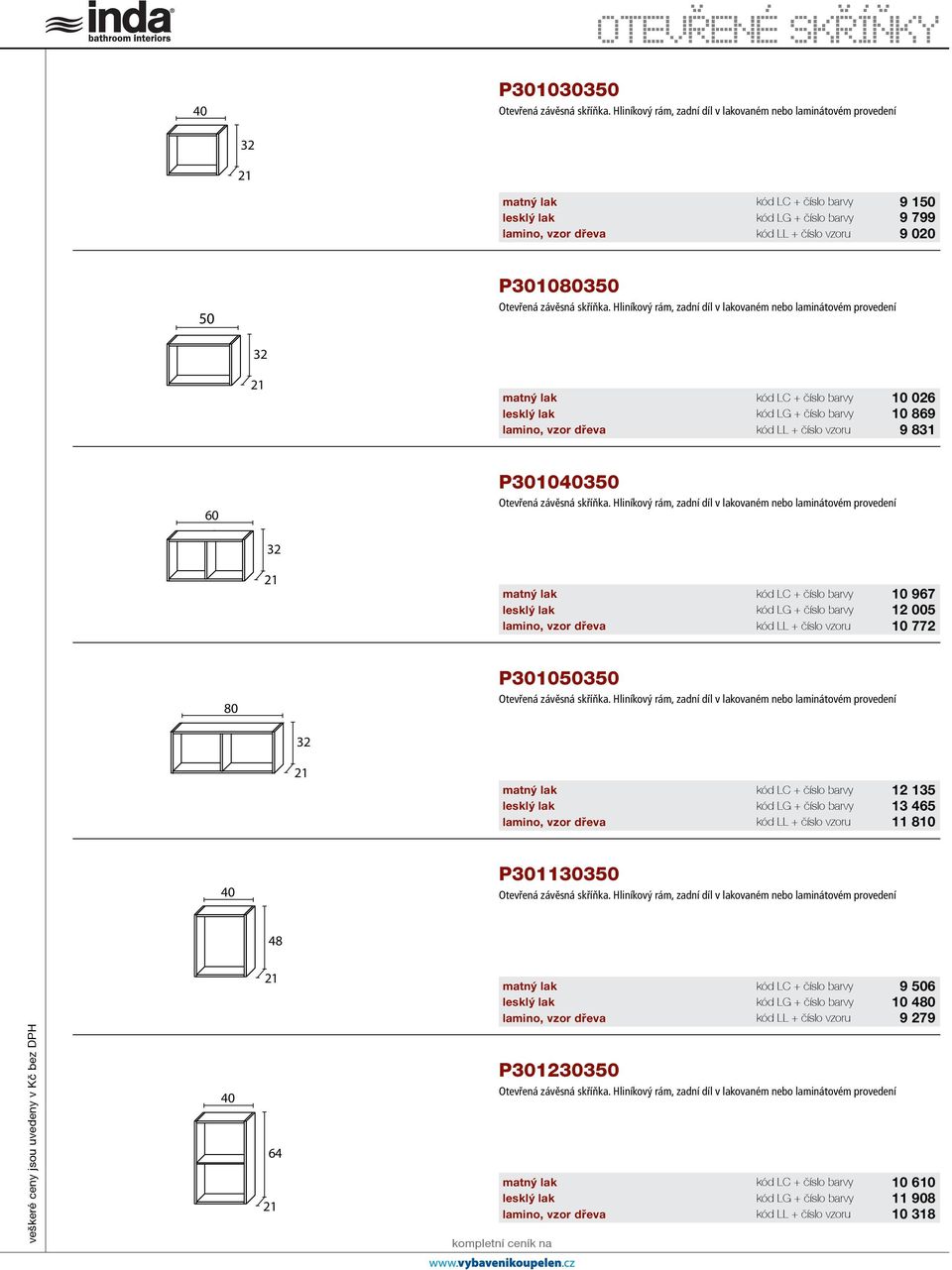 Hliníkový rám, zadní díl v lakovaném nebo laminátovém provedení 10 967 12 005 10 772 P30103 Otevřená závěsná skříňka.