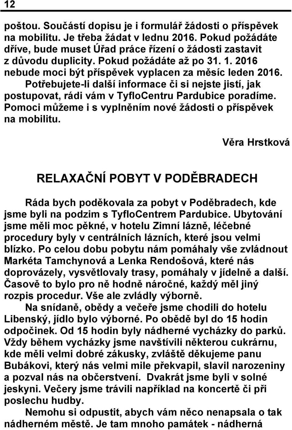 Pomoci můžeme i s vyplněním nové žádosti o příspěvek na mobilitu.