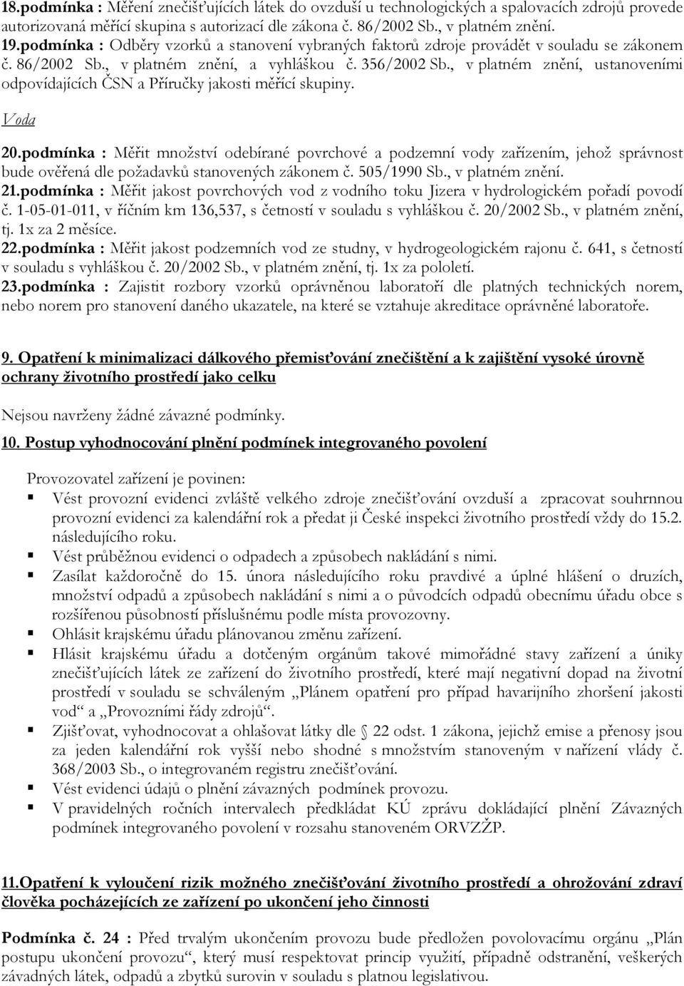 , v platném znění, ustanoveními odpovídajících ČSN a Příručky jakosti měřící skupiny. Voda 20.