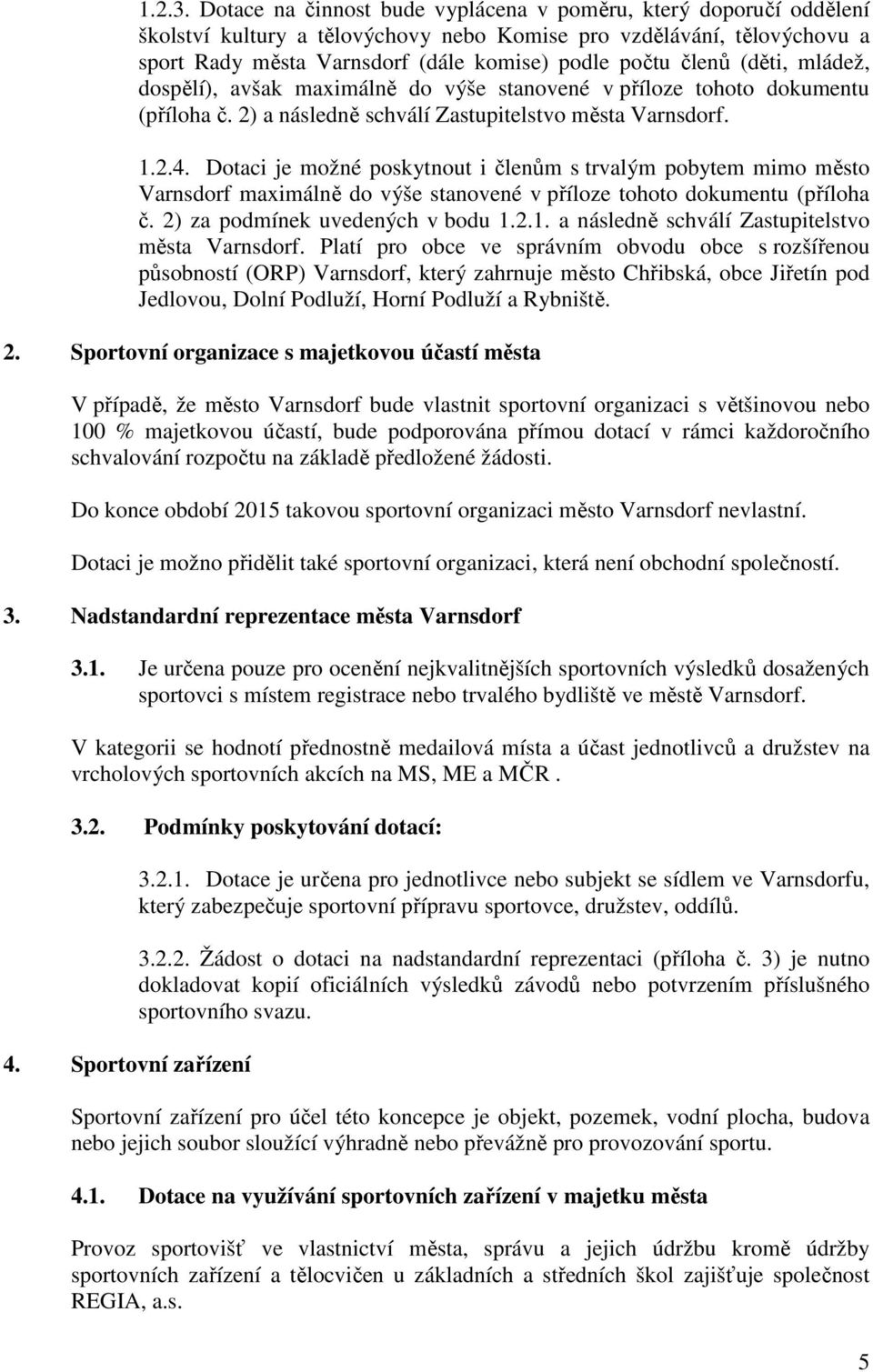 (děti, mládež, dospělí), avšak maximálně do výše stanovené v příloze tohoto dokumentu (příloha č. 2) a následně schválí Zastupitelstvo města Varnsdorf. 1.2.4.