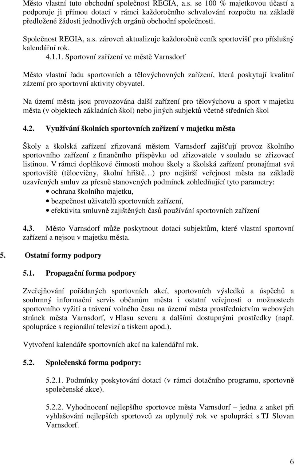 1. Sportovní zařízení ve městě Varnsdorf Město vlastní řadu sportovních a tělovýchovných zařízení, která poskytují kvalitní zázemí pro sportovní aktivity obyvatel.