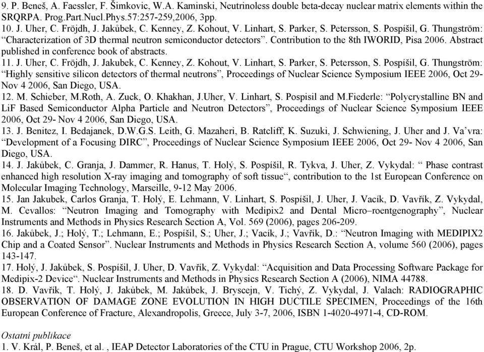 Contribution to the 8th IWORID, Pisa 2006. Abstract published in conference book of abstracts. 11. J. Uher, C. Fröjdh, J. Jakubek, C. Kenney, Z. Kohout, V. Linhart, S. Parker, S. Petersson, S.