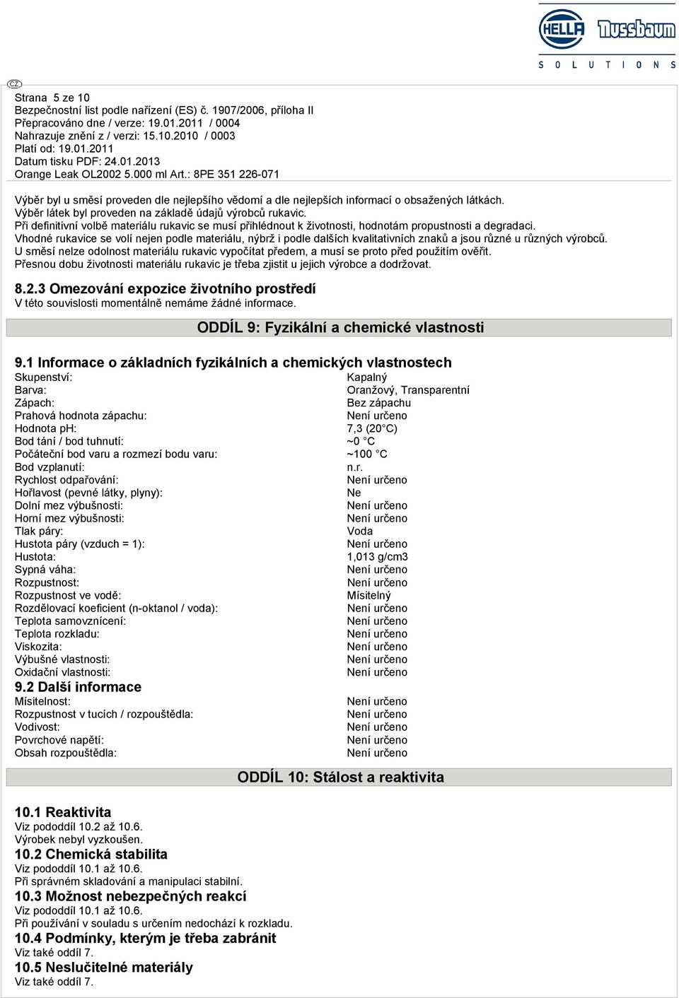 Vhodné rukavice se volí nejen podle materiálu, nýbrž i podle dalších kvalitativních znaků a jsou různé u různých výrobců.