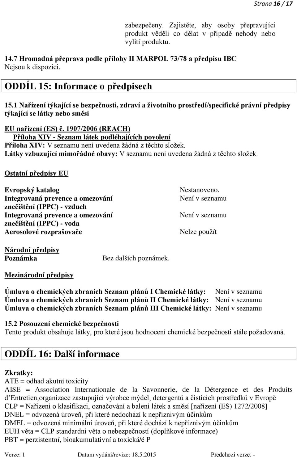 1 Nařízení týkající se bezpečnosti, zdraví a životního prostředí/specifické právní předpisy týkající se látky nebo směsi EU nařízení (ES) č.