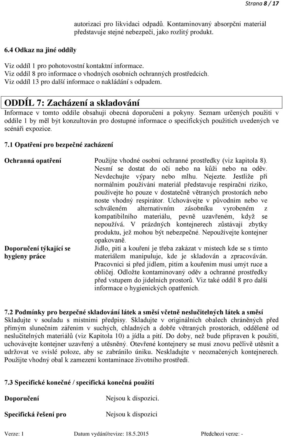 ODDÍL 7: Zacházení a skladování Informace v tomto oddíle obsahují obecná doporučení a pokyny.