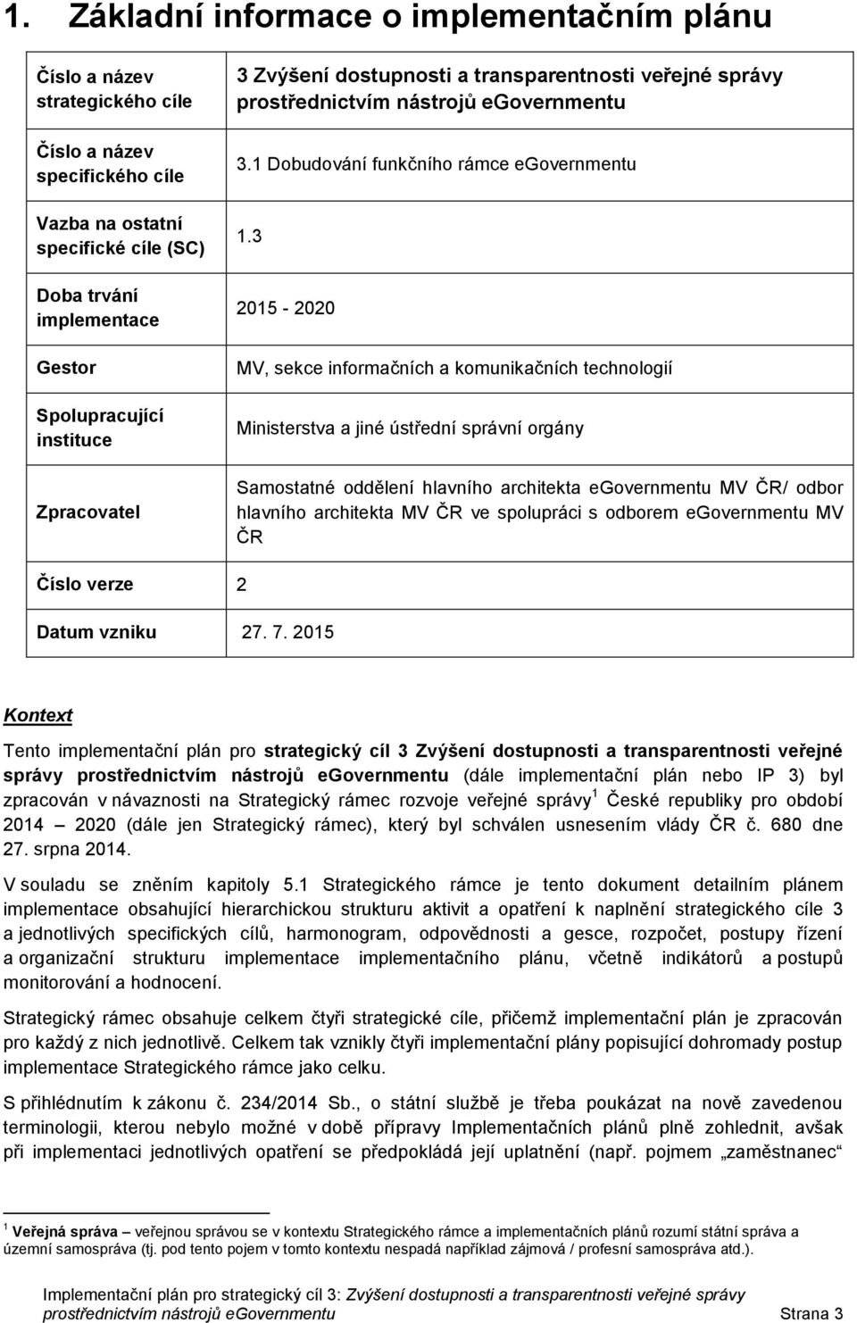 3 2015-2020 MV, sekce infrmačních a kmunikačních technlgií Ministerstva a jiné ústřední správní rgány Samstatné ddělení hlavníh architekta egvernmentu MV ČR/ dbr hlavníh architekta MV ČR ve splupráci