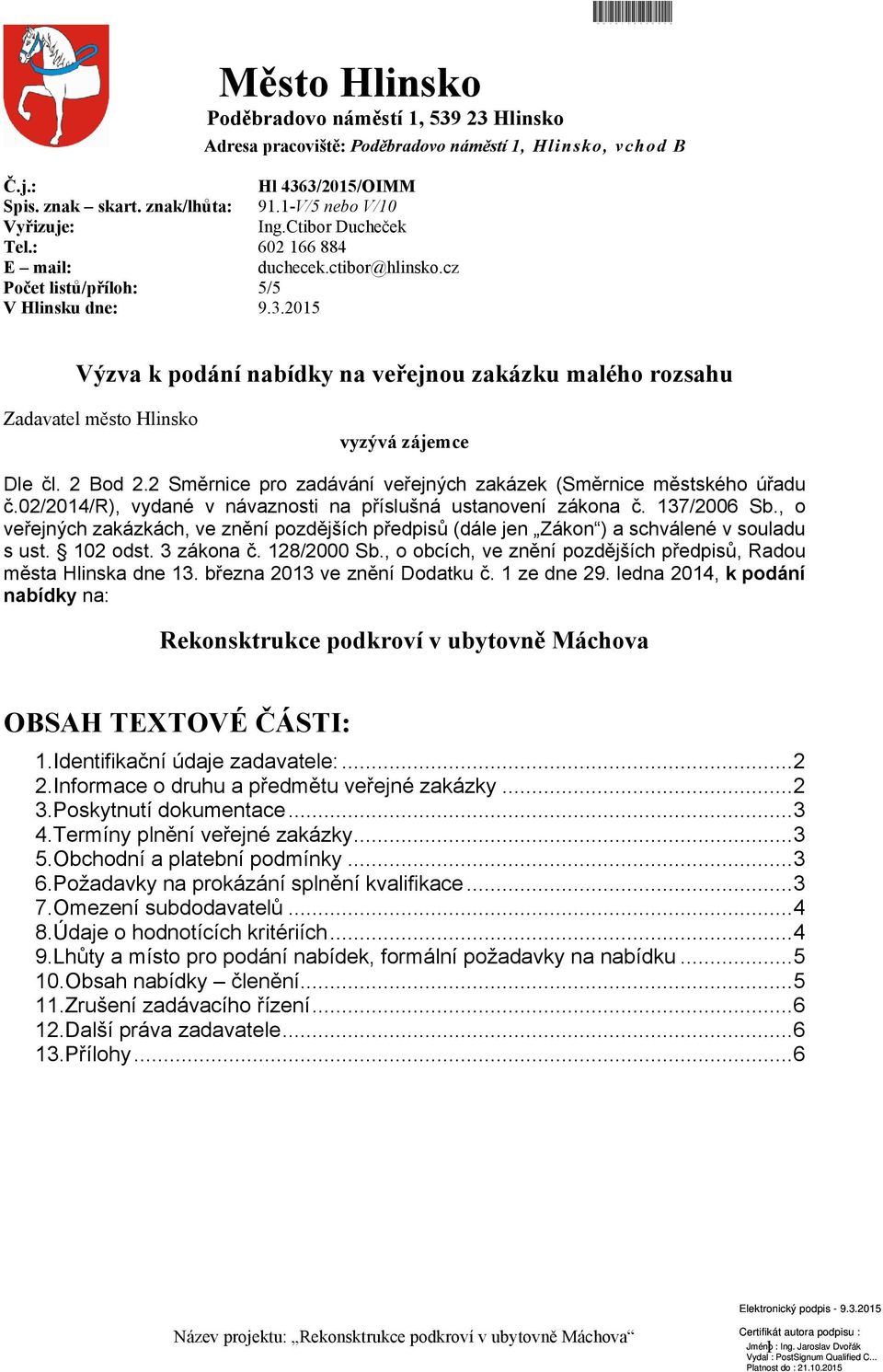 2015 MMUHLX003ODVQ Výzva k podání nabídky na veřejnou zakázku malého rozsahu Zadavatel město Hlinsko vyzývá zájemce Dle čl. 2 Bod 2.