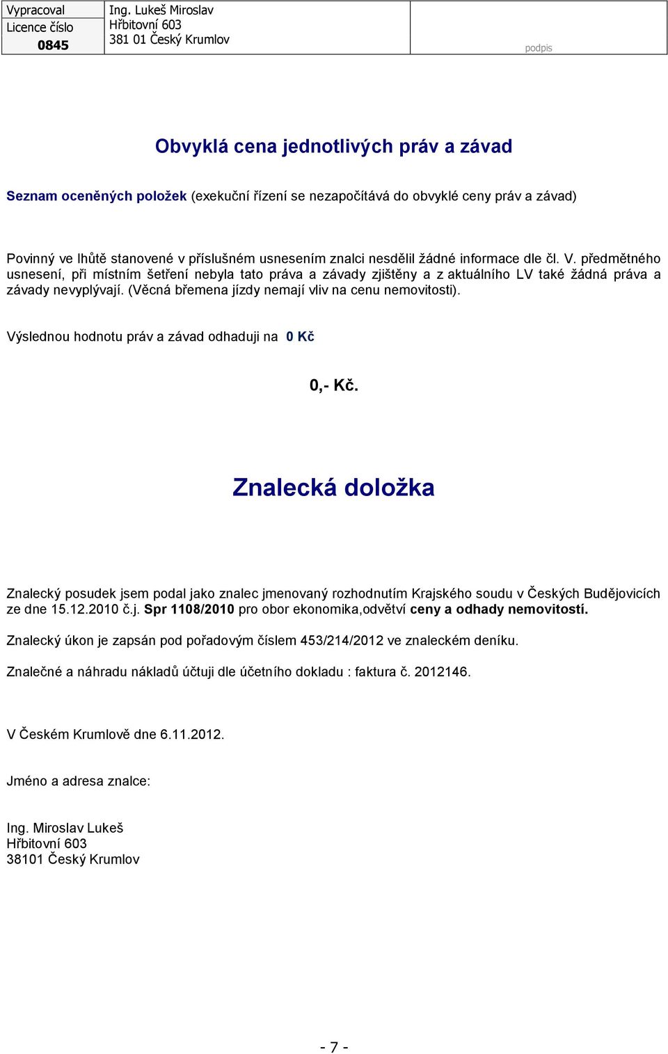 lhůtě stanovené v příslušném usnesením znalci nesdělil žádné informace dle čl. V.