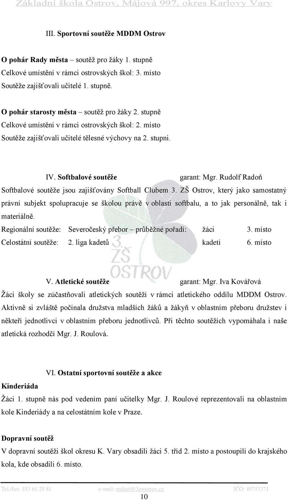 Rudolf Radoň Softbalové soutěţe jsou zajišťovány Softball Clubem 3.