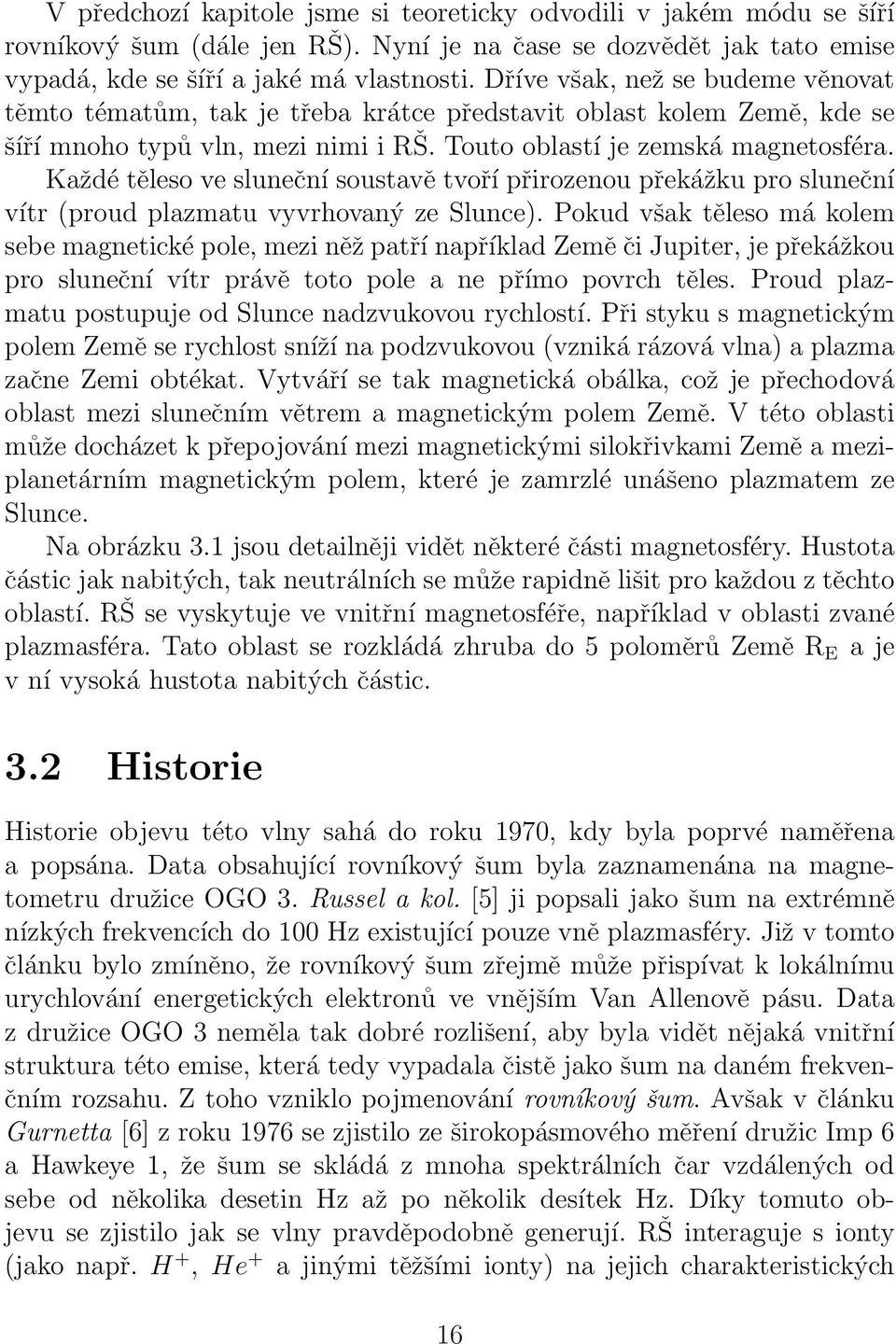 Každé těleso ve sluneční soustavě tvoří přirozenou překážku pro sluneční vítr (proud plazmatu vyvrhovaný ze Slunce).