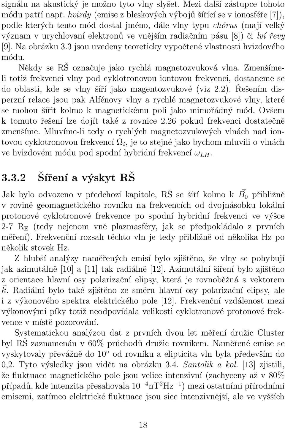 lví řevy [9]. Na obrázku 3.3 jsou uvedeny teoreticky vypočtené vlastnosti hvizdového módu. Někdy se RŠ označuje jako rychlá magnetozvuková vlna.