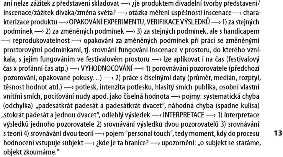 reprodukovatelnost opakování za změněných podmínek při práci se změněnými prostorovými podmínkami, tj.