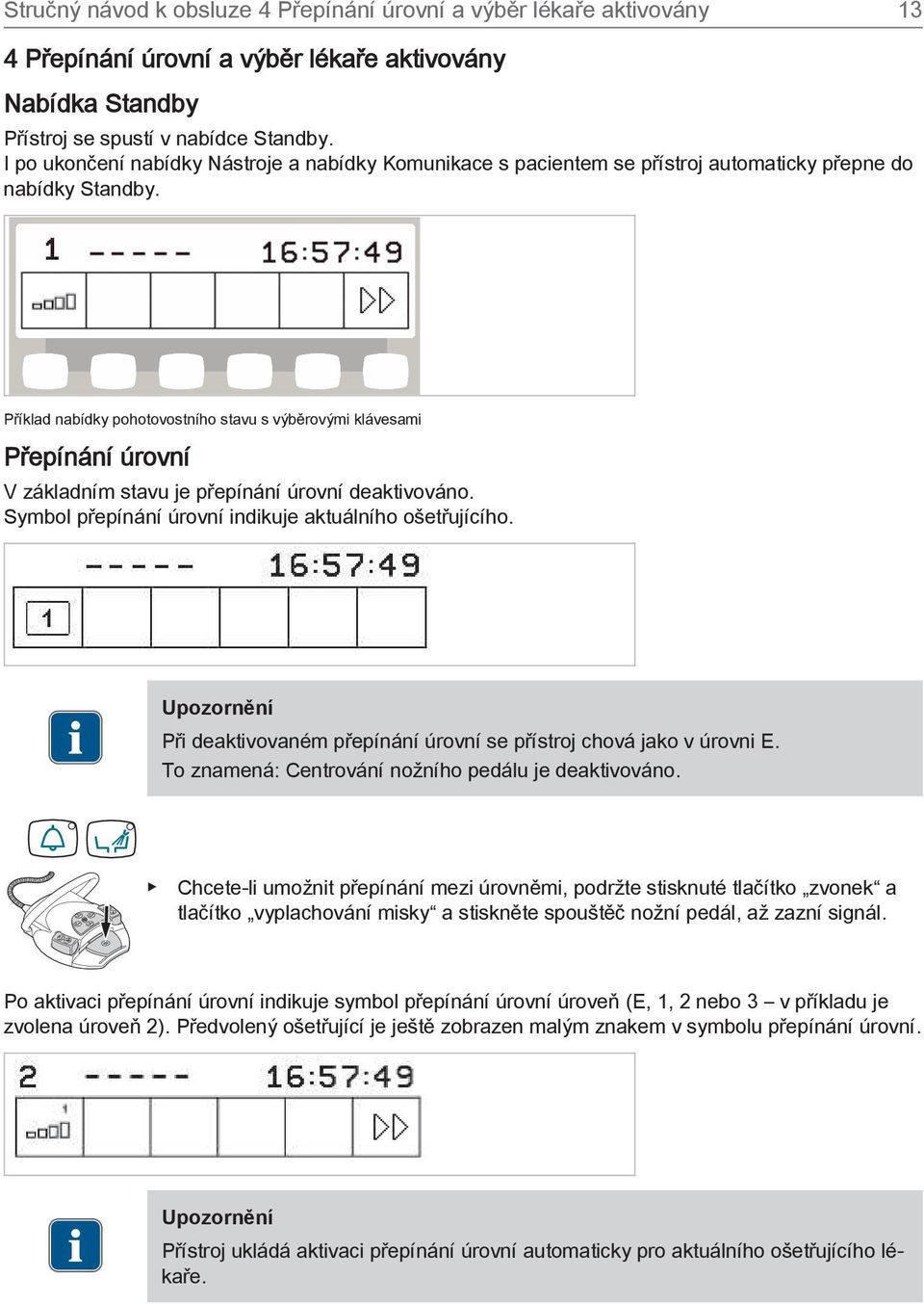 Příklad nabídky pohotovostního stavu s výběrovými klávesami Přepínání úrovní V základním stavu je přepínání úrovní deaktivováno. Symbol přepínání úrovní indikuje aktuálního ošetřujícího.