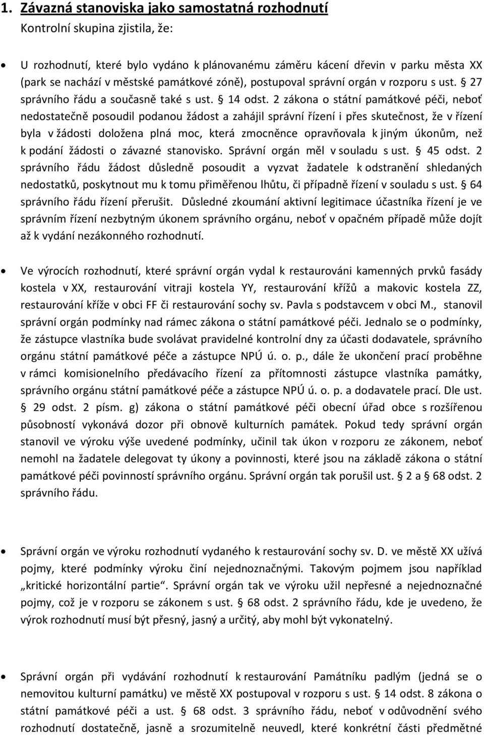 2 zákona o státní památkové péči, neboť nedostatečně posoudil podanou žádost a zahájil správní řízení i přes skutečnost, že v řízení byla v žádosti doložena plná moc, která zmocněnce opravňovala k