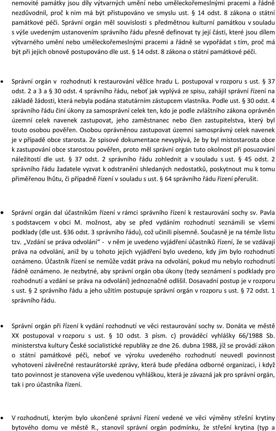 uměleckořemeslnými pracemi a řádně se vypořádat s tím, proč má být při jejich obnově postupováno dle ust. 14 odst. 8 zákona o státní památkové péči.